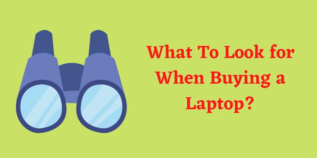 What To Look for When Buying a Laptop